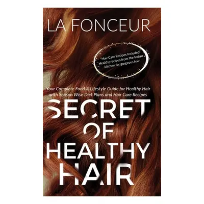 "Secret of Healthy Hair (Full Color Print): Your Complete Food & Lifestyle Guide for Healthy Hai