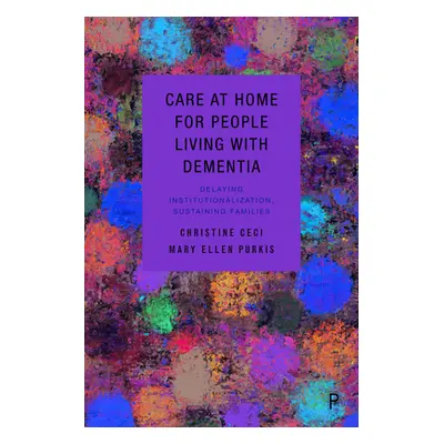 "Care at Home for People Living with Dementia: Delaying Institutionalization, Sustaining Familie