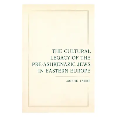 "The Cultural Legacy of the Pre-Ashkenazic Jews in Eastern Europe: Volume 8" - "" ("Taube Moshe"