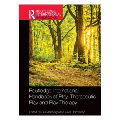 "Routledge International Handbook of Play, Therapeutic Play and Play Therapy" - "" ("Jennings Su