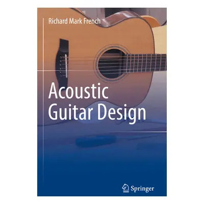 "Acoustic Guitar Design" - "" ("French Richard Mark")