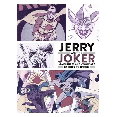 "Jerry and the Joker: Adventures and Comic Art" - "" ("Robinson Jerry")