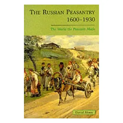 "The Russian Peasantry 1600-1930: The World the Peasants Made" - "" ("Moon David")