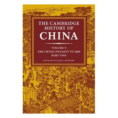 "The Cambridge History of China, Volume 9: The Ch'ing Dynasty to 1800, Part 2" - "" ("Peterson W