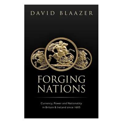 "Forging Nations: Currency, Power, and Nationality in Britain and Ireland Since 1603" - "" ("Bla