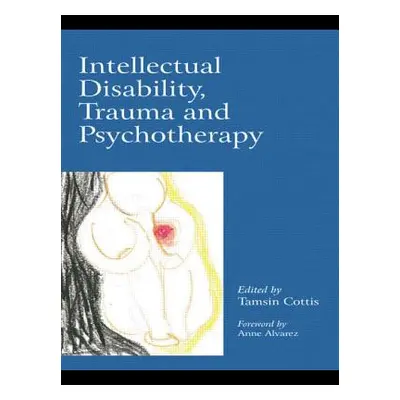 "Intellectual Disability, Trauma and Psychotherapy" - "" ("Alvarez Anne")