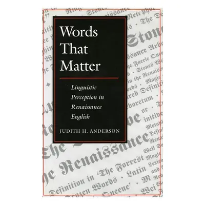 "Words That Matter: Linguistic Perception in Renaissance English" - "" ("Anderson Judith H.")