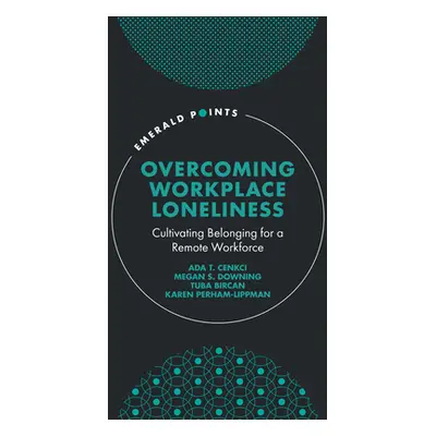 "Overcoming Workplace Loneliness: Cultivating Belonging for a Remote Workforce" - "" ("Cenkci Ad