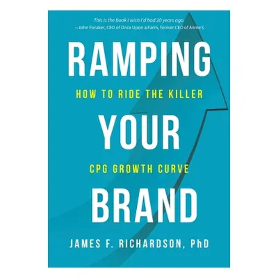 "Ramping Your Brand: How to Ride the Killer CPG Growth Curve" - "" ("Richardson James F.")