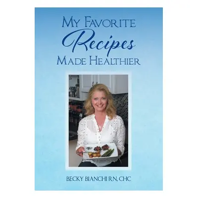 "My Favorite Recipes Made Healthier" - "" ("Bianchi Chc Becky")