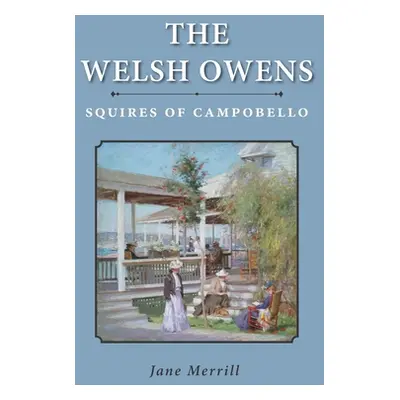 "The Welsh Owens: Squires of Campobello" - "" ("Merrill Jane")