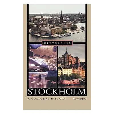 "Stockholm: A Cultural History" - "" ("Griffiths Tony")