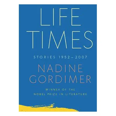 "Life Times: Stories, 1952-2007" - "" ("Gordimer Nadine")