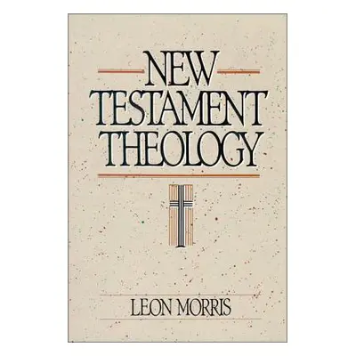 "New Testament Theology" - "" ("Morris Leon")