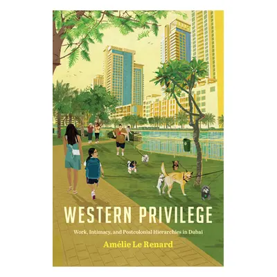 "Western Privilege: Work, Intimacy, and Postcolonial Hierarchies in Dubai" - "" ("Le Renard Amli