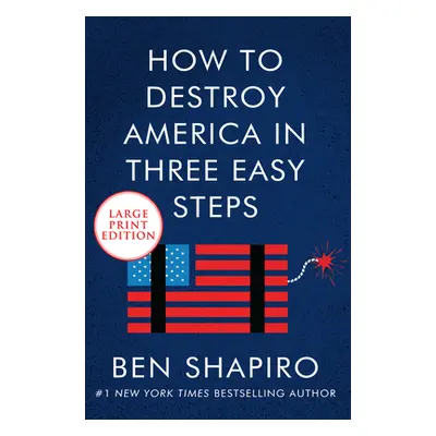 "How to Destroy America in Three Easy Steps" - "" ("Shapiro Ben")