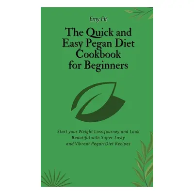 "The Quick and Easy Pegan Diet Cookbook for Beginners: Start your Weight Loss Journey and Look B