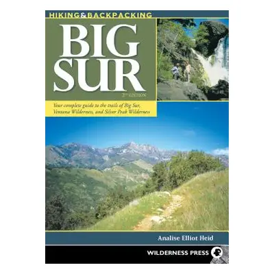 "Hiking & Backpacking Big Sur: Your Complete Guide to the Trails of Big Sur, Ventana Wilderness,