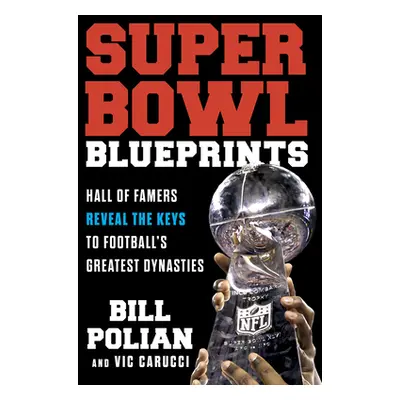 "Super Bowl Blueprints: Hall of Famers Reveal the Keys to Football's Greatest Dynasties" - "" ("