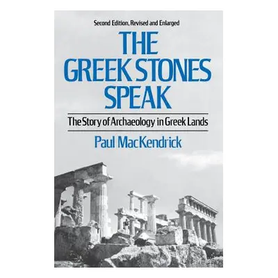 "The Greek Stones Speak: The Story of Archaeology in Greek Lands" - "" ("Mackendrick Paul")