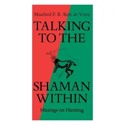 "Talking to the Shaman Within: Musings on Hunting" - "" ("Manfred F R Kets de Vries")