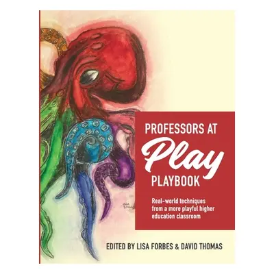 "Professors at Play PlayBook: Real-world techniques from a more playful higher education classro