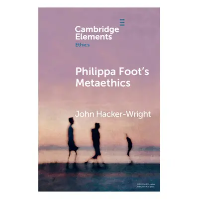 "Philippa Foot's Metaethics" - "" ("Hacker-Wright John")