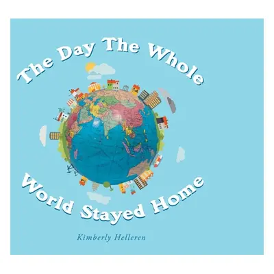 "The Day The Whole World Stayed Home" - "" ("Helleren Kimberly")