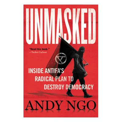 "Unmasked: Inside Antifa's Radical Plan to Destroy Democracy" - "" ("Ngo Andy")