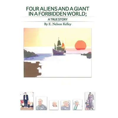 "Four Aliens And A Giant In A Forbidden World" - "" ("Kelley E. Nelson")