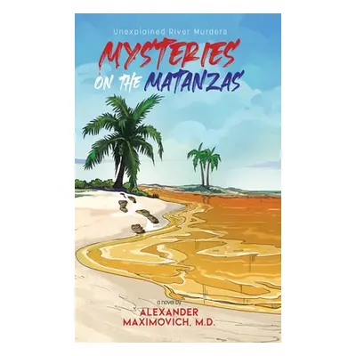 "Mysteries on the Matanzas: Unexplained River Murders" - "" ("Maximovich Alexander")