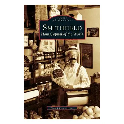 "Smithfield: Ham Capital of the World" - "" ("Evans-Hylton Patrick")