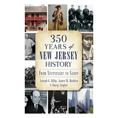 "350 Years of New Jersey History: From Stuyvesant to Sandy" - "" ("Bilby Joseph G.")