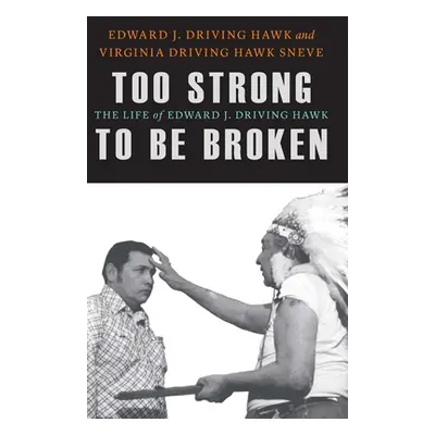 "Too Strong to Be Broken: The Life of Edward J. Driving Hawk" - "" ("Driving Hawk Edward J.")