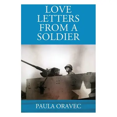 "Love Letters from a Soldier" - "" ("Oravec Paula")