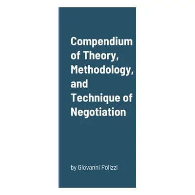 "Compendium of Theory, Methodology, and Technique of Negotiation" - "" ("Polizzi Giovanni")