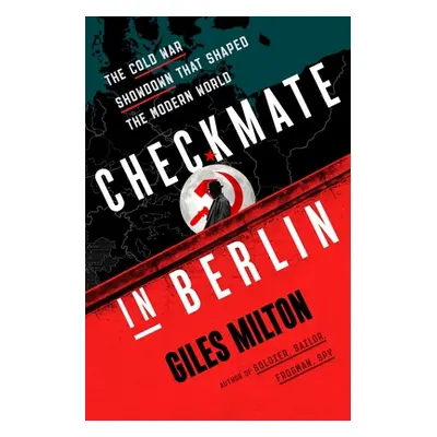 "Checkmate in Berlin: The Cold War Showdown That Shaped the Modern World" - "" ("Milton Giles")