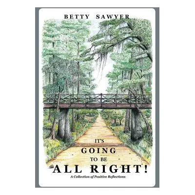 "It's Going To Be All Right! A Collection of Positive Reflections" - "" ("Sawyer Betty")