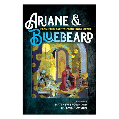 "Ariane & Bluebeard: From Fairy Tale to Comic Book Opera" - "" ("Brown Matthew G.")