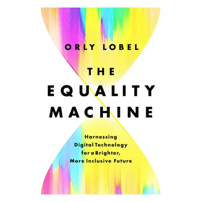 "The Equality Machine: Harnessing Digital Technology for a Brighter, More Inclusive Future" - ""