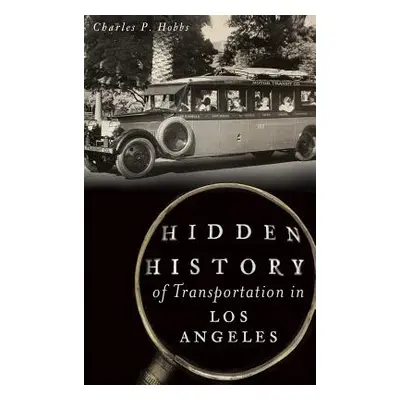 "Hidden History of Transportation in Los Angeles" - "" ("Hobbs Charles P.")