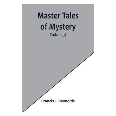 "Master Tales of Mystery (Volume 3)" - "" ("J. Reynolds Francis")