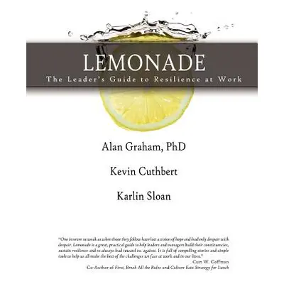 "Lemonade the Leader's Guide to Resilience at Work" - "" ("Graham Alan")