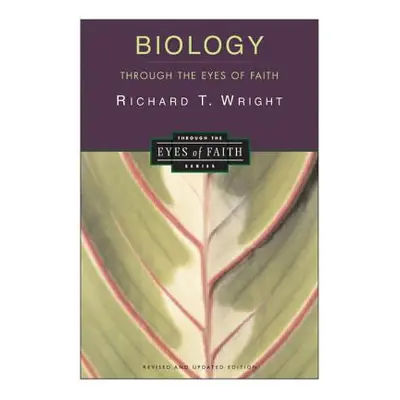 "Biology Through the Eyes of Faith: Christian College Coalition Series" - "" ("Wright Richard")