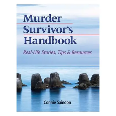 "Murder Survivor's Handbook: Real-Life Stories, Tips & Resources" - "" ("Saindon Connie")