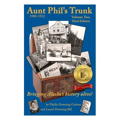 "Aunt Phil's Trunk Volume Two Third Edition: Bringing Alaska's history alive!" - "" ("Carlson Ph