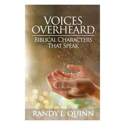 "Voices Overheard: Biblical Characters That Speak" - "" ("Quinn Randy L.")