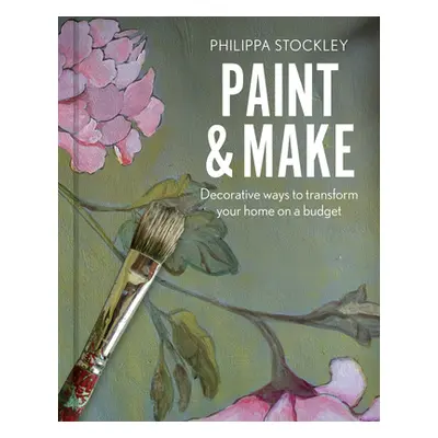 "Paint and Make: Decorative and Eco Ways to Transform Your Home" - "" ("Stockley Philippa")