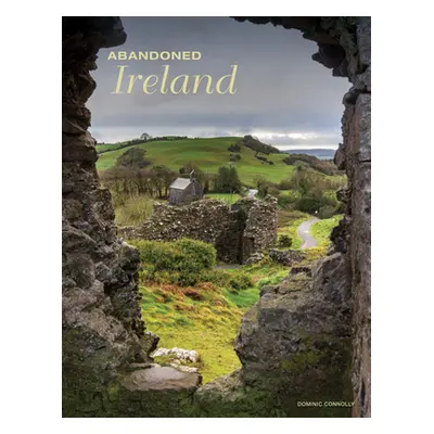 "Abandoned Ireland" - "" ("Connolly Dominic")