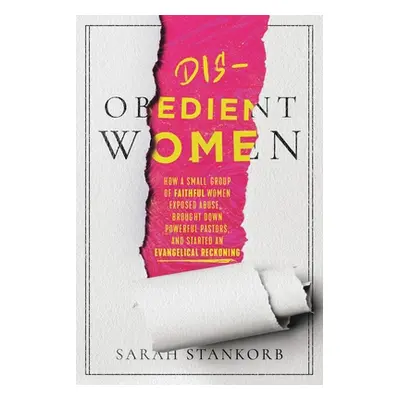 "Disobedient Women: How a Small Group of Faithful Women Exposed Abuse, Brought Down Powerful Pas